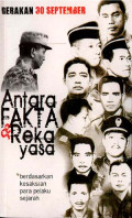 Gerakan 30 September Antara Fakta dan Rekayasa Berdasarkan Kesaksian Para Pelaku Sejarah