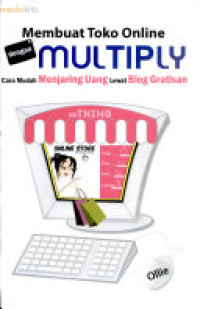 Membuat Toko Online Dengan Multiply: Cara Mudah Menjaring Uang Lewat Blog Gratisan