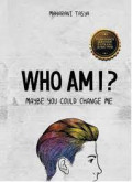 Who Am I ? Maybe You Could Change Me