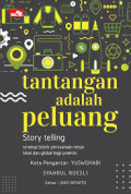 Tantangan adalah Peluang:
Story Telling
Strategi Bisnis Perusahaan Besar Lokal dan Global bagi Praktisi