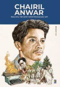 Chairil Anwar: Bagimu Negeri Menyediakan Api