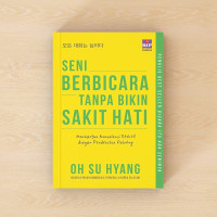 Image of Seni Berbicara Tanpa Bikin Sakit Hati: Membangun Komunikasi Efektif dengan Pendekatan Psikologi