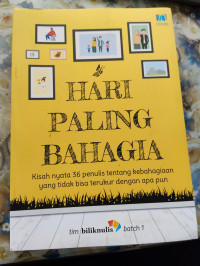 Image of Hari Paling Bahagia: Kisah nyata 36 penulis tentang kebahagiaan yang tidak bisa terukur dengan apa pun