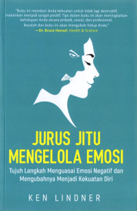 Image of Jurus Jitu Mengelola Emosi: Tujuan Langkah Menguasai Emosi Negatif dan Mengubahnya Menjadi Kekuatan Diri