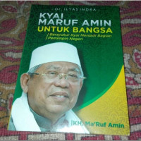Image of KYAI MARUF AMIN UNTUK BANGSA: Bersyukur Kyai Menjadi Bagian Pemimpin Negeri