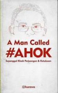 Image of A Man Called #Ahok: Sepenggal Kisah Perjuangan & Ketulusan