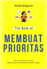 Image of The Book of Membuat Prioritas :
Cara Paling Serius untuk Memanajemen dan Memanfaatkan Waktu